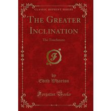 The Greater Inclination: The Touchstone (Classic Reprint)