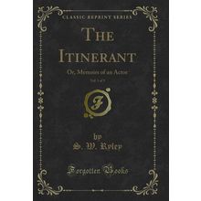 The Itinerant, Vol. 1 of 3: Or, Memoirs of an Actor (Classic Reprint)