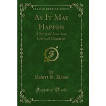As It May Happen: A Story of American Life and Character (Classic Reprint)
