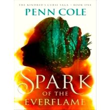 Spark of the Everflame - A Novel - Penn Cole