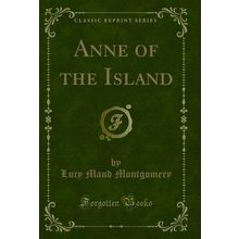 Anne of the Island (Classic Reprint)