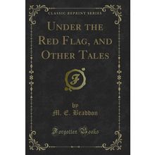 Under the Red Flag, and Other Tales (Classic Reprint)