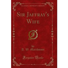 Sir Jaffray's Wife (Classic Reprint)
