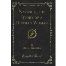Natasha, the Story of a Russian Woman (Classic Reprint)