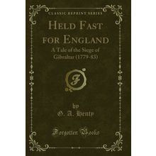 Held Fast for England: A Tale of the Siege of Gibraltar (1779-83)