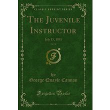 The Juvenile Instructor, Vol. 26: July 15, 1891 (Classic Reprint)