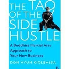 The Tao Of The Side Hustle - Don Hyun Kiolbassa