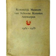 Koninklijk Museum van Schoone Kunsten Antwerpen. Jaarverslagen 1932 - 1935 - Var