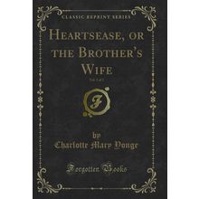 Heartsease, or the Brother's Wife, Vol. 2 of 2 (Classic Reprint)