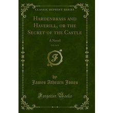 Hardenbrass and Haverill, or the Secret of the Castle, Vol. 4 of 4: A Novel