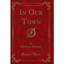 In Our Town (Classic Reprint)