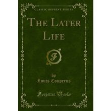The Later Life (Classic Reprint)