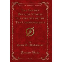 The Golden Rule, or Stories Illustrative of the Ten Commandments