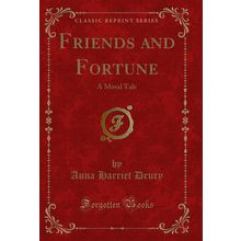 Friends and Fortune: A Moral Tale (Classic Reprint)