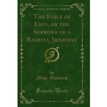 The Exile of Erin, or the Sorrows of a Bashful Irishman, Vol. 2 of 2