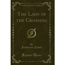 The Lady of the Crossing (Classic Reprint)