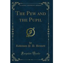 The Pew and the Pupil (Classic Reprint)