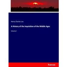 A History of the Inquisition of the Middle Ages