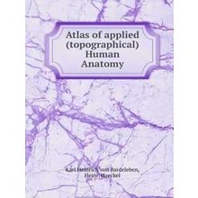 Atlas of applied (Topographical) Human Anatomy - Karl Von Bardeleben