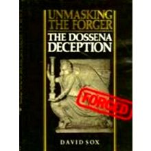 Unmasking the Forger - The Dossena Deception by David Sox