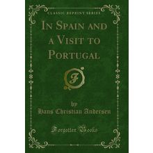 In Spain and a Visit to Portugal (Classic Reprint)