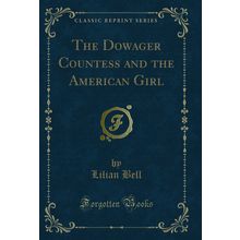 The Dowager Countess and the American Girl (Classic Reprint)