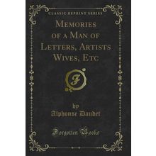 Memories of a Man of Letters, Artists Wives, Etc (Classic Reprint)