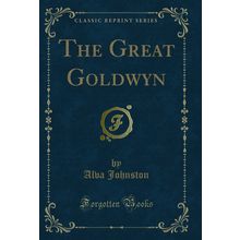 The Great Goldwyn (Classic Reprint)