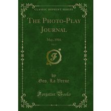 The Photo-Play Journal, Vol. 1: May, 1916 (Classic Reprint)