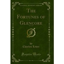 The Fortunes of Glencore, Vol. 3 of 3 (Classic Reprint)