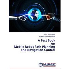 A Text Book on Mobile Robot Path Planning and Navigation Control