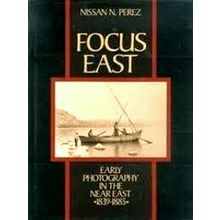 Focus East: Early Photography in the Near East 1839 - 1885