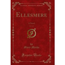 Ellesmere, Vol. 3 of 4: A Novel (Classic Reprint)