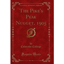 The Pike's Peak Nugget, 1905, Vol. 6 (Classic Reprint)