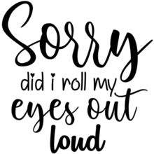 sorry did i roll my eyes out loud Poster Canvas Movie Film Print A0 A1 A2 A3 A4
