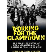Working for the clampdown The Clash, the dawn of neoliberalism and the political