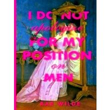 I Do Not Apologize for My Position on Men - Rae Wilde