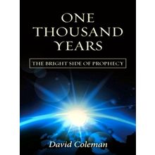 One Thousand Years - The Bright Side of Prophecy by David Coleman