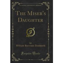 The Miser's Daughter (Classic Reprint)
