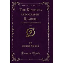 The Kingsway Geography Readers, Vol. 4: At Home in Distant Lands