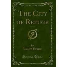 The City of Refuge, Vol. 3 of 3 (Classic Reprint)