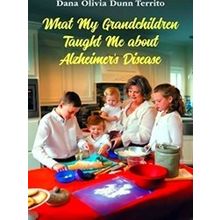 What My Grandchildren Taught Me about Alzheimer's Disease