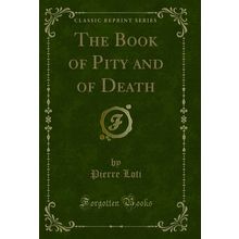 The Book of Pity and of Death (Classic Reprint)