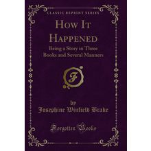 How It Happened: Being a Story in Three Books and Several Manners