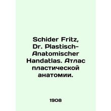 Schider Fritz, Dr. Plastisch-Anatomischer Handatlas. Atlas of Plastic Anatomy. I