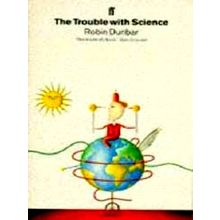 The Trouble With Science by Robin Dunbar; Robin Ian Macdonald Dunbar