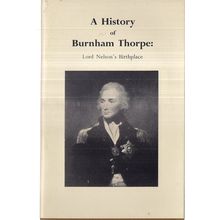 A HISTORY OF BURNHAM THORPE Lord Nelson's Birthplace.. by Henry Hibberd c.1962 =
