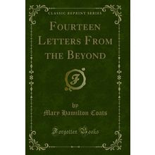 Fourteen Letters From the Beyond (Classic Reprint)