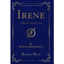 Irene: A Musical Comedy in 2 Acts (Classic Reprint)