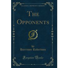 The Opponents (Classic Reprint)